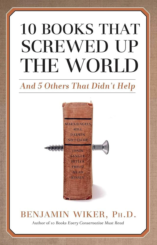 10 Books that Screwed Up the World by Benjamin Wiker