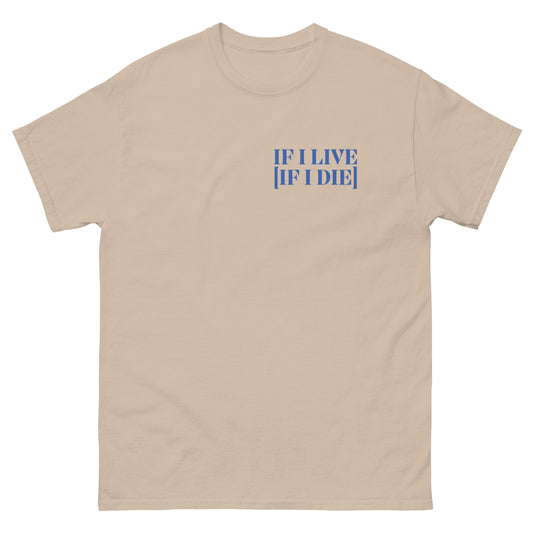 If I Live [If I Die] T-Shirt